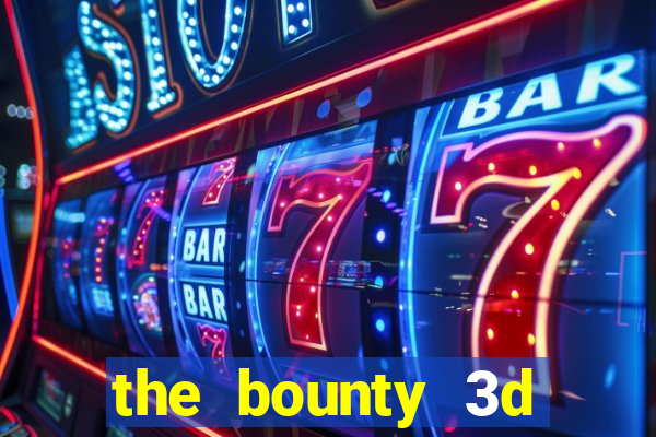 the bounty 3d online slot