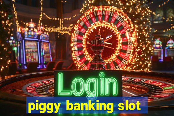 piggy banking slot