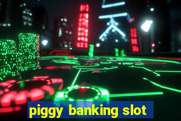 piggy banking slot