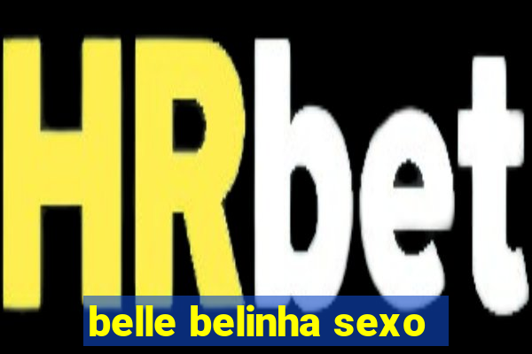 belle belinha sexo