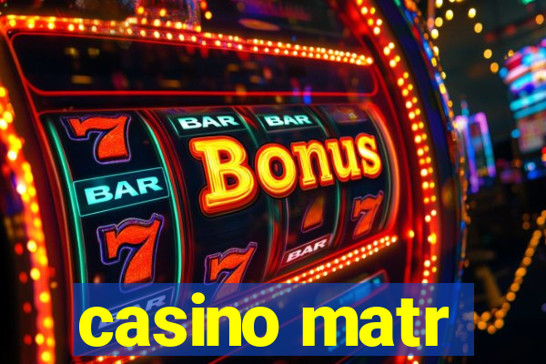 casino matr