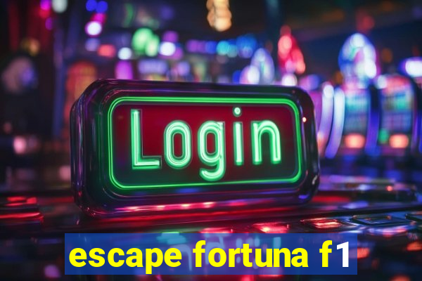 escape fortuna f1