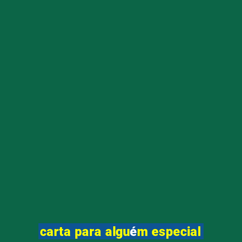 carta para alguém especial