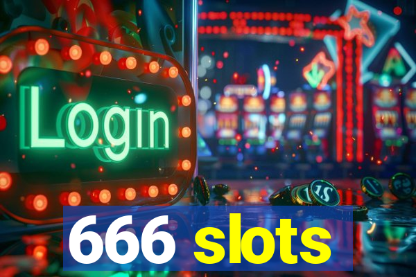 666 slots