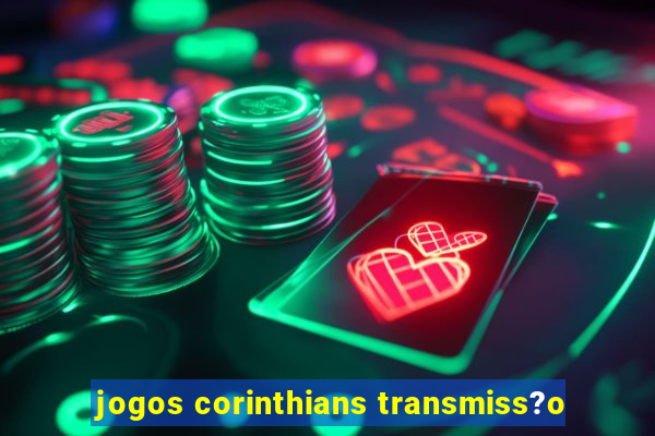 jogos corinthians transmiss?o