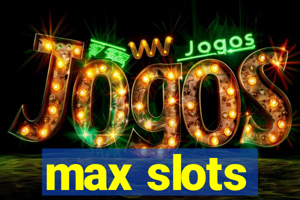 max slots