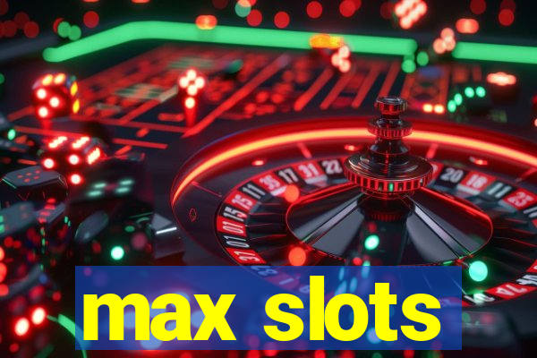 max slots