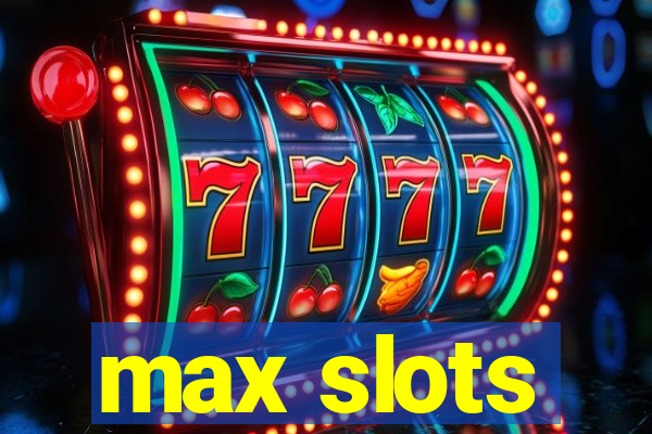 max slots