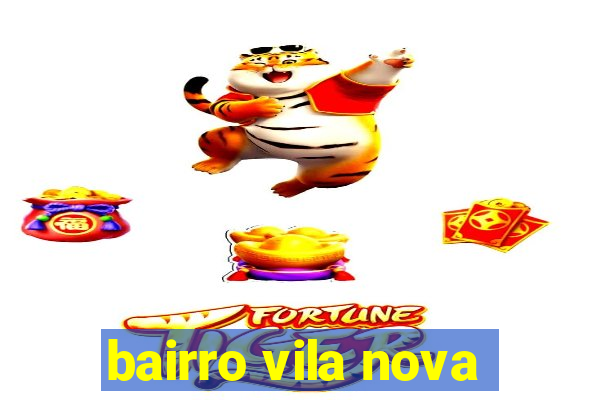 bairro vila nova