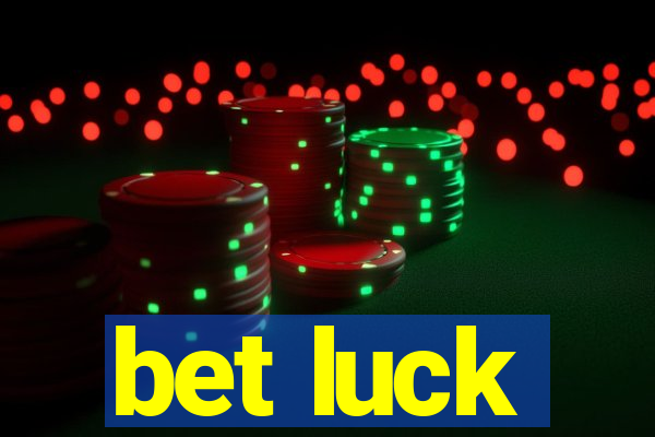 bet luck