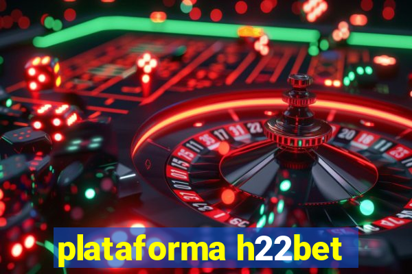 plataforma h22bet