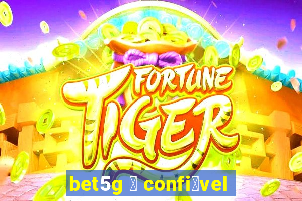 bet5g 茅 confi谩vel