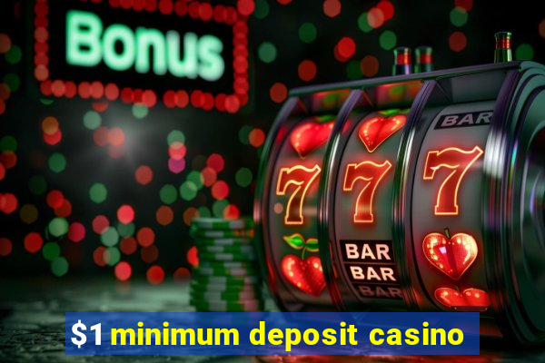 $1 minimum deposit casino