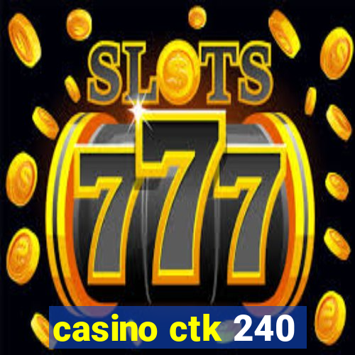 casino ctk 240