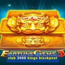 club 3000 bingo blackpool