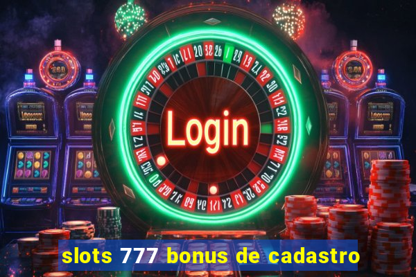 slots 777 bonus de cadastro