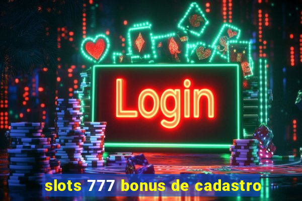 slots 777 bonus de cadastro