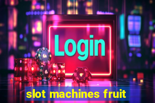 slot machines fruit