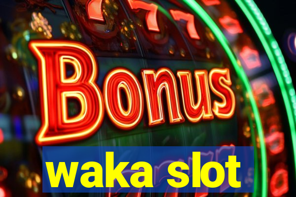 waka slot