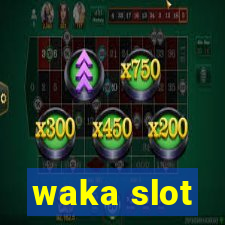 waka slot