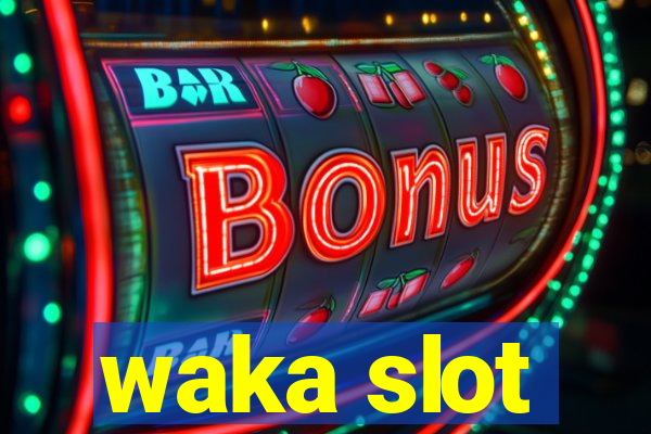 waka slot