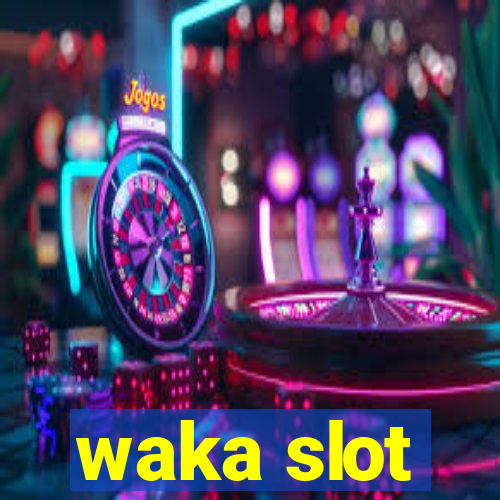 waka slot