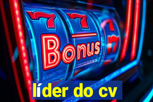 líder do cv