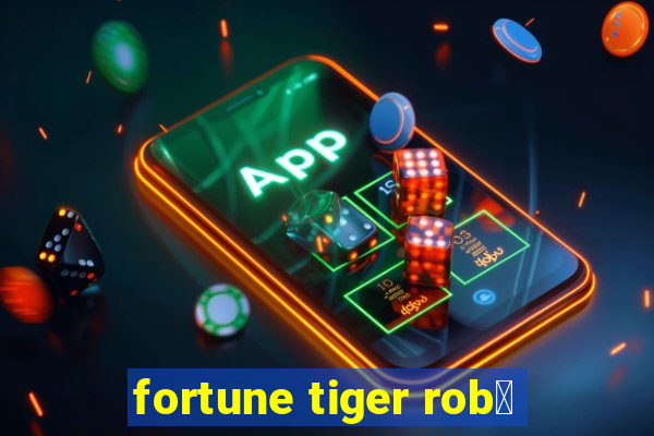 fortune tiger rob么