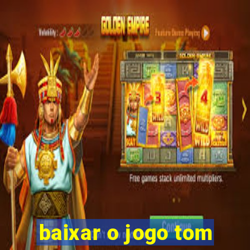 baixar o jogo tom