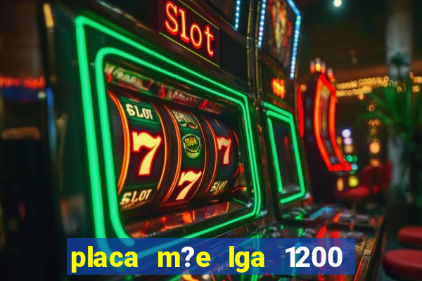 placa m?e lga 1200 4 slots