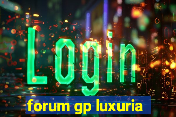 forum gp luxuria