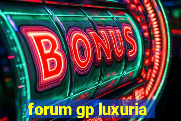 forum gp luxuria