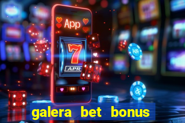 galera bet bonus sem deposito