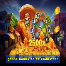 ganhe bonus ao se cadastrar