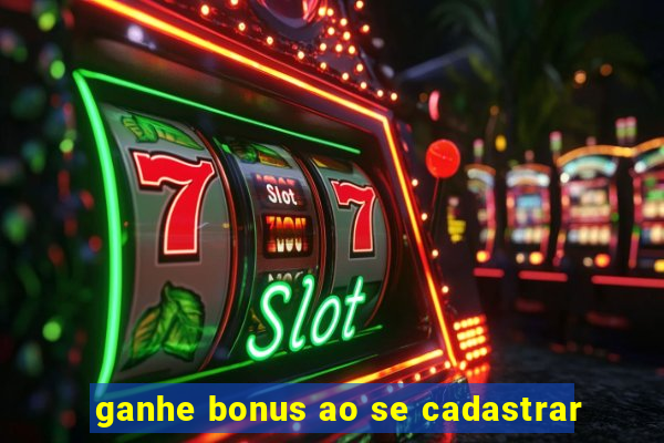 ganhe bonus ao se cadastrar