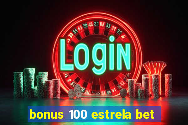 bonus 100 estrela bet