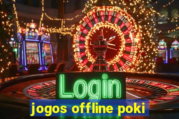 jogos offline poki