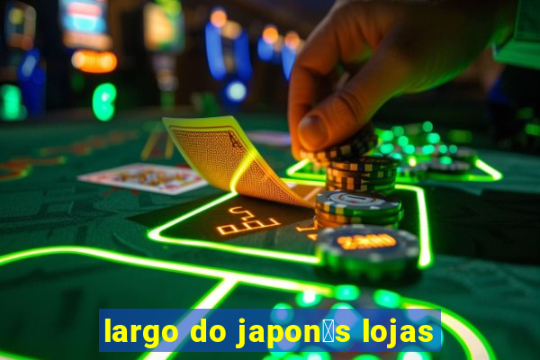 largo do japon锚s lojas