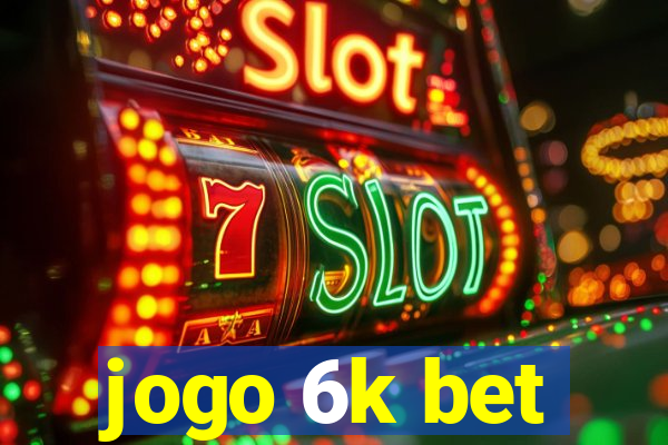 jogo 6k bet