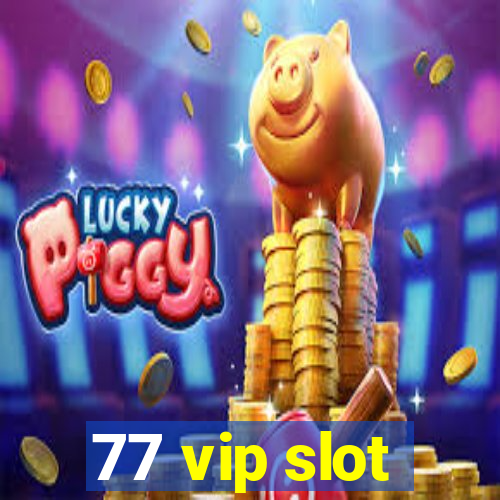 77 vip slot