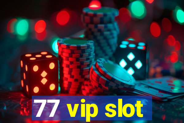 77 vip slot