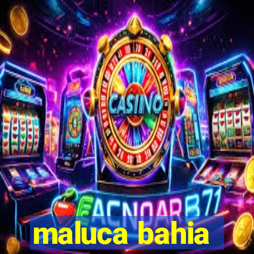 maluca bahia