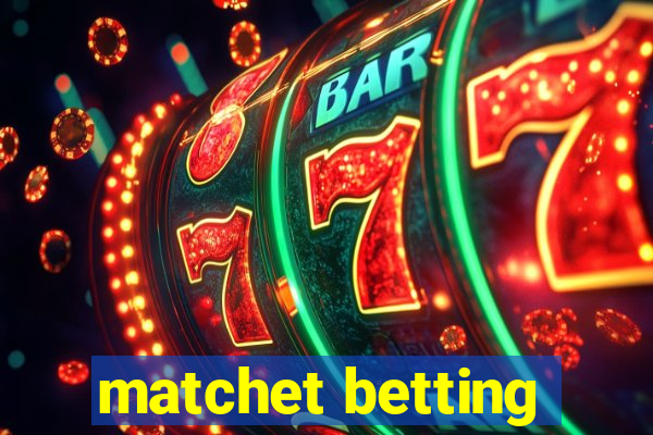 matchet betting