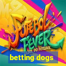 betting dogs