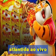 atlantida ao vivo