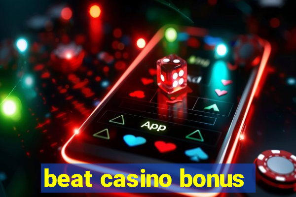 beat casino bonus