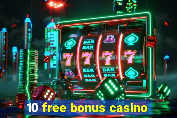 10 free bonus casino