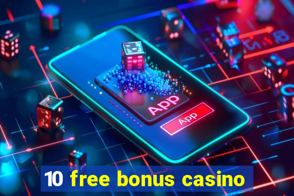 10 free bonus casino