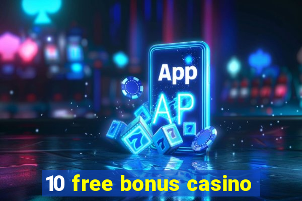 10 free bonus casino