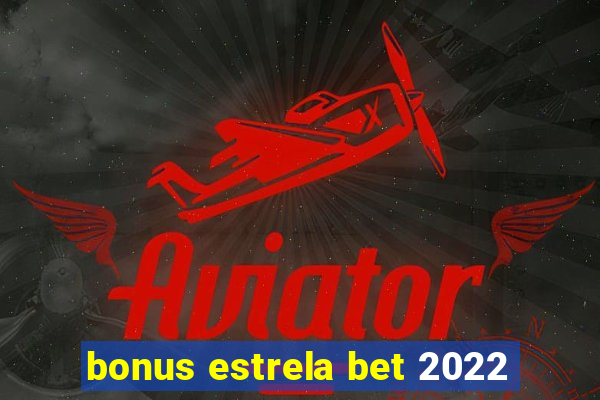 bonus estrela bet 2022